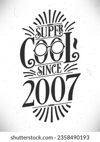 Super Cool since 2007. Born in 2007 Typography Birthday Lettering Design.