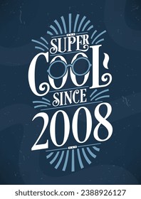 Super Cool since 2008. 2008 Birthday Typography Tshirt Design.