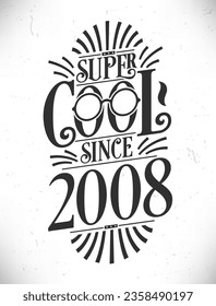 Super Cool since 2008. Born in 2008 Typography Birthday Lettering Design.