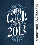 Super Cool since 2013. 2013 Birthday Typography Tshirt Design.