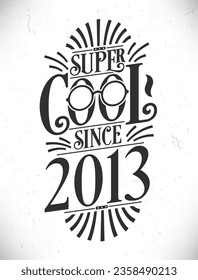 Super Cool since 2013. Born in 2013 Typography Birthday Lettering Design.