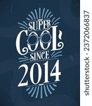 Super Cool since 2014. 2014 Birthday Typography Tshirt Design.