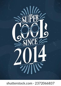 Super Cool since 2014. 2014 Birthday Typography Tshirt Design.