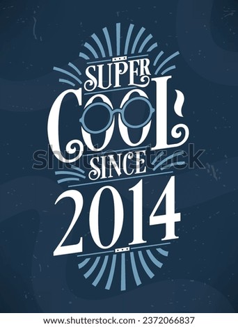 Super Cool since 2014. 2014 Birthday Typography Tshirt Design.