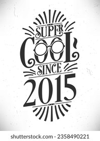 Super Cool since 2015. Born in 2015 Typography Birthday Lettering Design.