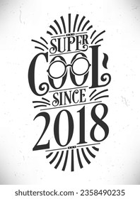Super Cool desde 2018. Nacido en 2018 Typography Birthday Lettering Design.