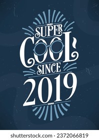 Super Cool since 2019. 2019 Birthday Typography Tshirt Design.