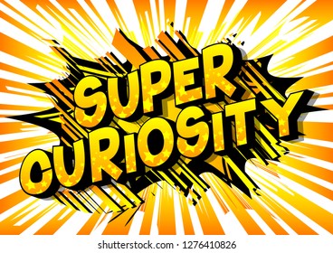 Super Curiosity - Vector Illustrated Comic Book Style Phrase On Abstract Background.