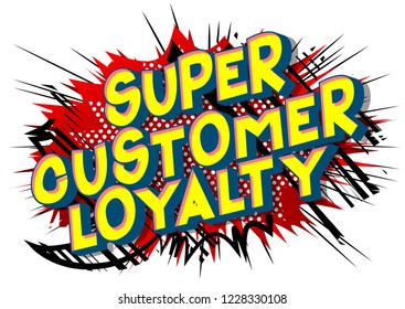 Super Customer Loyalty - Vector illustrated comic book style phrase.