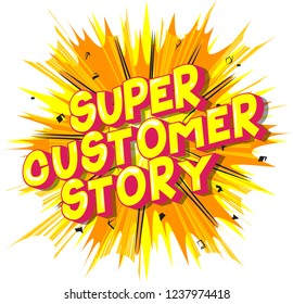 Super Customer Story - Vector illustrated comic book style phrase on abstract background.