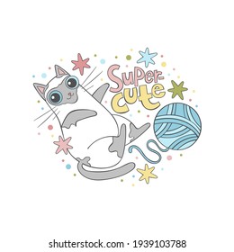 Super cute. Lettering poster. Cute little cat. Yarn ball - toy. Stars. Cartoon doodle drawing. Isolated vector object on white background.