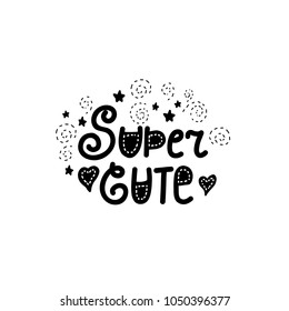 Super Cute positive inspirational quote. Vector illustration. Motivation phrase for kids posters, t-shirts,cards and more. Nursery design.