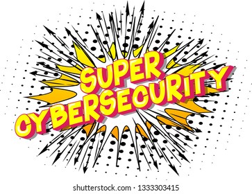 Super Cybersecurity - Vector illustrated comic book style phrase on abstract background.