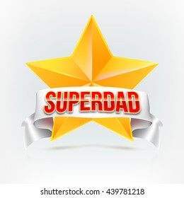 Super dad badge with ribbon on white background. Glossy inscription Super dad over the white ribbon against the background of the yellow star. Vector illustration. can use for farther day card.