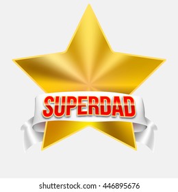 Super dad badge with ribbon on white background. Glossy inscription Super dad over the white ribbon against the background of the yellow star. Vector illustration. can use for farther day card.