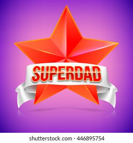 Super dad badge with ribbon on colored background. Glossy inscription Super dad over the white ribbon against the background of the red star. Vector illustration. can use for farther day card.