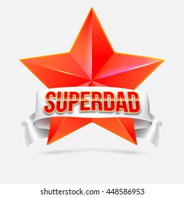 Super dad badge with ribbon on white background. Glossy inscription Super dad over the white ribbon against the background of the red star. Vector illustration. can use for farther day card.