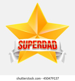 Super dad badge with ribbon on white background. Glossy inscription Super dad over the white ribbon against the background of the yellow star. Vector illustration. can use for farther day card.