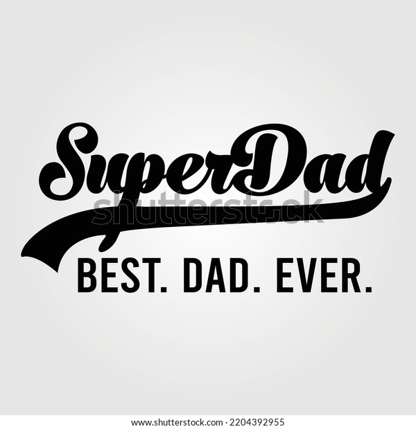 Super Dad Best Dad Ever Fathers Stock Vector (Royalty Free) 2204392955 ...