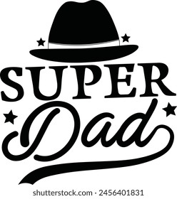 Super Dad, Black Hand Drawn Fathers Day Greeting Quote Illustration, T shirt Printable Eps