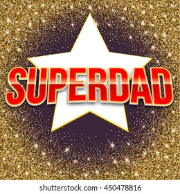 Super dad bright lettering. Vector glossy bright text with glitter and star on twinkle background. Greeting card for your design and congratulations
