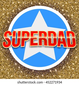 Super dad bright lettering. Vector glossy bright text with glitter and star on twinkle background. Greeting card for your design and congratulations