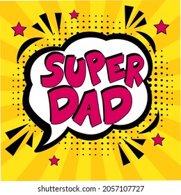 Super dad  in comic pop art style.  Super dad message in sound speech bubble in pop art style. Comic book explosion with text Super dad.