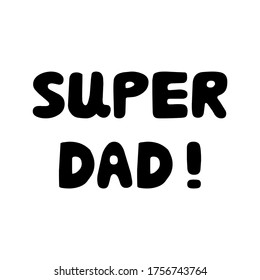Super dad. Cute hand drawn bauble lettering. Isolated on white background. Vector stock illustration.