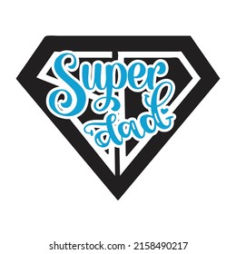 Super Dad - Dad, Daddy, Papa - Happy Father's Day T-shirt And SVG Design, Vector EPS File, can you download.