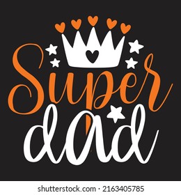 Super Dad - Dad, Daddy, Papa - Happy Father's Day T-shirt And SVG Design, Vector EPS File, can you download.