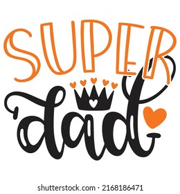 Super Dad - Dad, Daddy, Papa - Happy Father's Day T-shirt And SVG Design, Vector EPS File, can you download.
