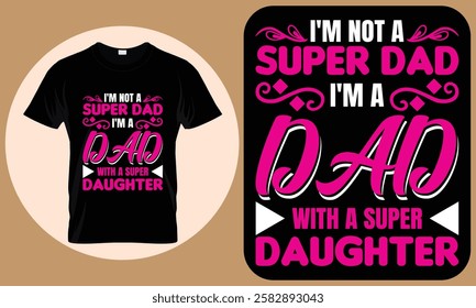 I'm a super dad i'm a dad with a super daughter - t-shirt design