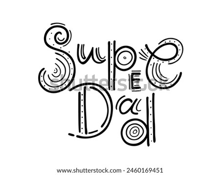 Super Dad Doodle lettering. Father's day card. Hand drawn modern design vector illustration for greeting, sticker, banner, flyer, social media. Black and white doodle. Happy Father's day. 