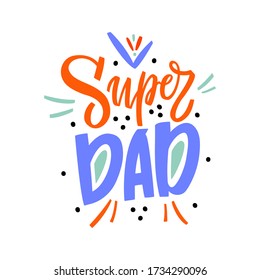 Super dad - hand drawn illustration for fathers day. Vector concept with colorful letters and graphic elements on withe background in doodle style. Hand draw calligraphy vector illustration