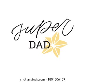 Super Dad hand drawn lettering for print design. Vector illustration. Handwritten ink lettering with doodle elements. Phrase for card, poster, logo, print.