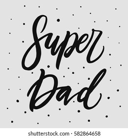 Super Dad. Hand drawn lettering on white background. Quote for banner. Retro calligraphy. Vintage typography. Hand drawn phrase, motivational slogan for father's day. Vector illustration.