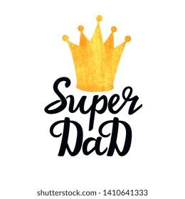 Super Dad hand drawn text with a golden texture crown. Greeting card, poster or t-shirt design