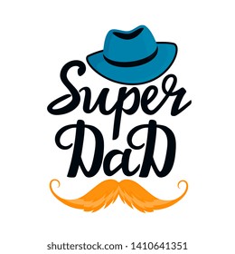 Super Dad hand drawn text with hat and mustache. Greeting card, poster or t-shirt design