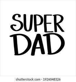 Super dad hand lettering vector typography illustartion for poster, print, postcard, t shirt print and gift design
