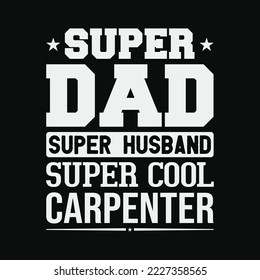 Super Dad Super Husband Super cool Carpenter