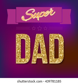 Super dad inscription with glossy glitter, under the ribbon against the colored background. Super dad card with ribbon on colored background. Vector illustration. can use for farther day card.