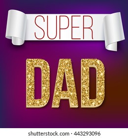 Super dad inscription with glossy glitter, under the ribbon against the colored background. Super dad card with ribbon on colored background. Vector illustration. can use for farther day card.