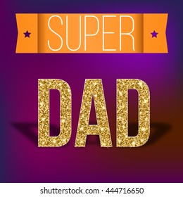 Super dad inscription with glossy glitter, under the ribbon against the colored background. Super dad card with ribbon on colored background. Vector illustration. can use for farther day card.