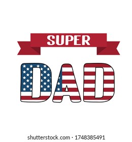 Super Dad lettering with American Flag isolated on white. Father’s day in USA celebration typography poster. Easy to edit vector template for banner, greeting card, flyer, postcard, party invitation.