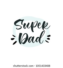 Super Dad. Lettering for babies clothes and nursery decorations (bags, posters, invitations, cards, pillows). Brush calligraphy isolated on white background. Overlay for photo album. 
