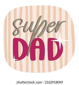 Super dad lettering. Congratulations on Father's Day, sticker, banner, postcard, t-shirt print.