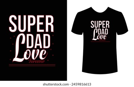 Super dad love forever t shirt design, father's day typography t shirt design, vector illustration, Shirt design