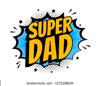 Super Dad Message In Sound Speech Bubble In Pop Art Style. Sound Bubble Speech Word Cartoon Expression Vector Illustration.