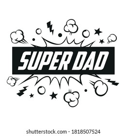 Super dad message in sound speech bubble. Sound bubble speech word cartoon expression vector illustration. Happy Father Day Super Hero Dad. 