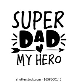 Super Dad my hero- text
Good for T shirt print, poster, card, and gift design.